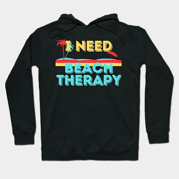 I Need Beach Therapy Hoodie by TravelTeezShop